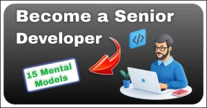 How to become a Senior Developer? 15 Mental Models
